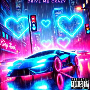 ดาวน์โหลดและฟังเพลง Drive Me Crazy (Explicit) พร้อมเนื้อเพลงจาก King Noah