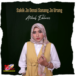 Dengarkan Sakik Jo Denai Sanang Jo Urang lagu dari Atikah Edelweis dengan lirik