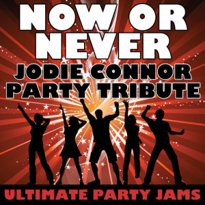 ดาวน์โหลดและฟังเพลง Now Or Never (Jodie Connor Party Tribute) พร้อมเนื้อเพลงจาก Ultimate Party Jams