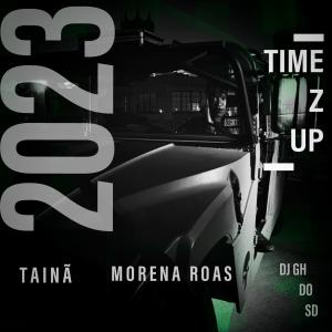 ดาวน์โหลดและฟังเพลง TIME Z UP (feat. TAINÃ & Dj Gh Do SD|Explicit) พร้อมเนื้อเพลงจาก Morena Roas