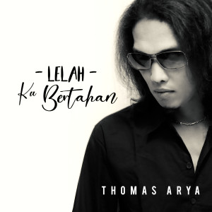 收听Thomas Arya的Lelah Ku Bertahan歌词歌曲