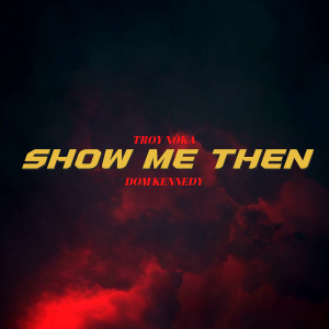 Album Show Me Then (feat. Dom Kennedy) (Explicit) from Troy Nōka