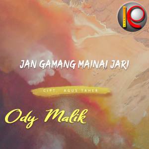 Dengarkan lagu Jan Gamang Mainai Jari nyanyian Ody Malik dengan lirik