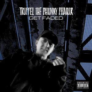 อัลบัม Get Faded (Explicit) ศิลปิน Truffel the Phunky Phaqir