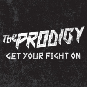 收聽The Prodigy的Get Your Fight On歌詞歌曲
