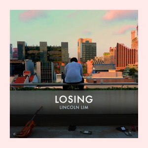 ดาวน์โหลดและฟังเพลง Losing พร้อมเนื้อเพลงจาก Lincoln Lim