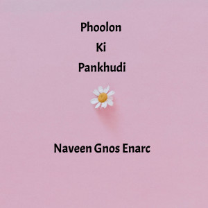 Listen to Phoolon Ki Pankhudi song with lyrics from Naveen Gnos Enarc