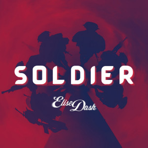 Listen to Soldier song with lyrics from Elise Dash