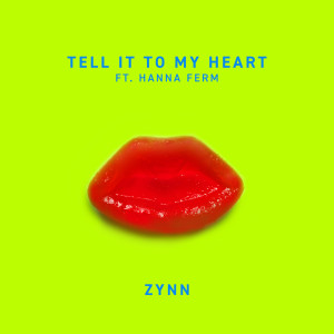 ดาวน์โหลดและฟังเพลง Tell It To My Heart พร้อมเนื้อเพลงจาก ZYNN