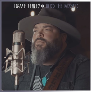 收聽Dave Fenley的Into the Mystic歌詞歌曲