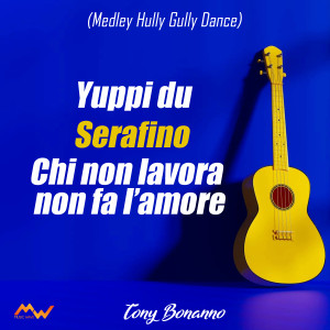 Listen to Yuppi du / Serafino / Chi non lavora non fa l'amore (Medley Hully Gully Dance) song with lyrics from Tony Bonanno