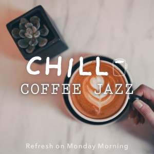 Relax α Wave的專輯Chill Coffee Jazz-Refresh on Monday Morning-