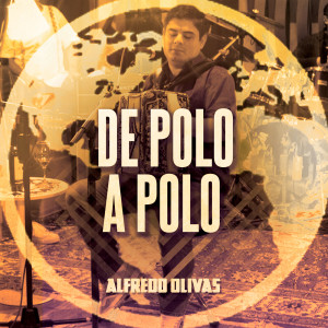 Alfredo Olivas的專輯De Polo A Polo (En Vivo)