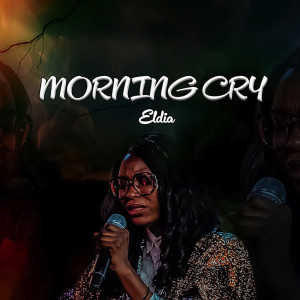 收聽Eldia的Morning Cry (Spontaneous Worship)歌詞歌曲