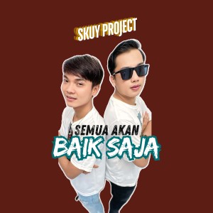 Dengarkan lagu Semua Akan Baik Saja nyanyian Skuy Project dengan lirik
