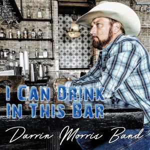 Darrin Morris Band的專輯I Can Drink in This Bar