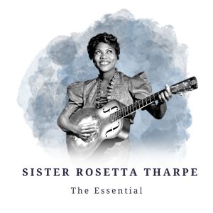 Sister Rosetta Tharpe - The Essential