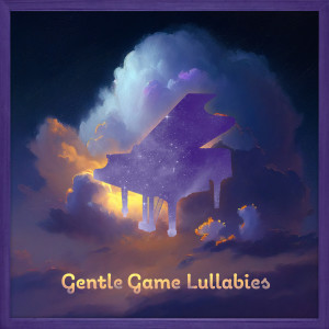 Gentle Game Lullabies的專輯Gentle Game Lullabies