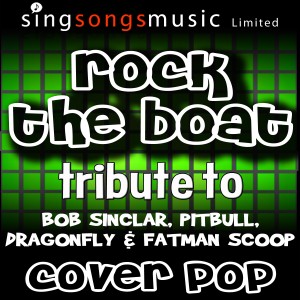 ดาวน์โหลดและฟังเพลง Rock the Boat (Tribute to Bob Sinclar, Pitbull, Dragonfly & Fatman Scoop) พร้อมเนื้อเพลงจาก Cover Pop