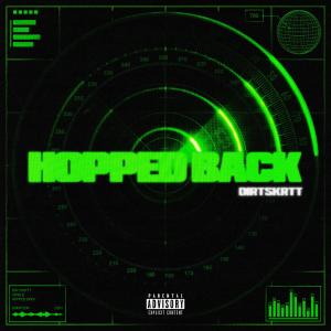 Dengarkan lagu Hopped Back (Explicit) nyanyian DirtSkrtt dengan lirik