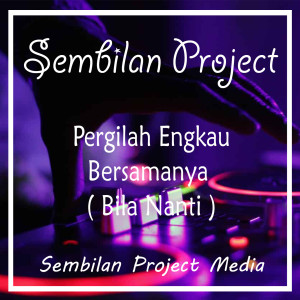 ดาวน์โหลดและฟังเพลง Pergilah Engkau Bersamanya(Bila Nanti) (Remix) พร้อมเนื้อเพลงจาก Sembilan Project
