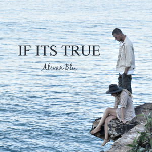 ดาวน์โหลดและฟังเพลง If Its True พร้อมเนื้อเพลงจาก Alivan Blu