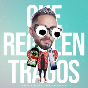 ดาวน์โหลดและฟังเพลง Que Regalen Tragos พร้อมเนื้อเพลงจาก Roman El Original