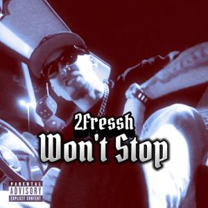 收聽2Fressh的Wont Stop (Explicit)歌詞歌曲