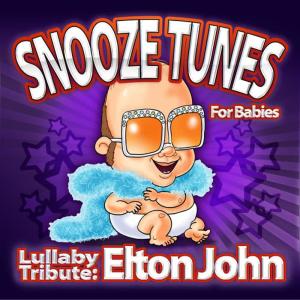 Snooze Tunes的專輯Lullaby Tribute: Elton John