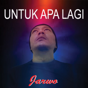 Listen to Untuk Apa Lagi song with lyrics from Jarwo