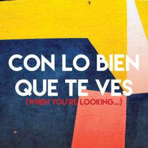 Con Lo Bien Que Te Ves  (When You're Looking...)