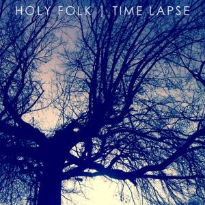 ดาวน์โหลดและฟังเพลง Time Lapse พร้อมเนื้อเพลงจาก Holy Folk