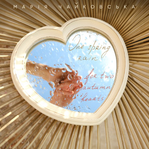 Album One Spring Rain for Two Autumn Hearts from Марія Чайковська