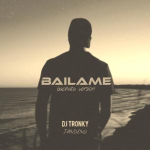DJ Tronky的專輯Báilame (feat. Jandino) [Bachata Version]