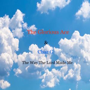 ดาวน์โหลดและฟังเพลง The Way the Lord Made Me(feat. Char G) พร้อมเนื้อเพลงจาก The Glorious Ace