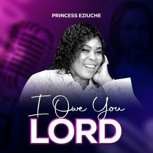 Album I Owe You Lord from Princess Eziuche