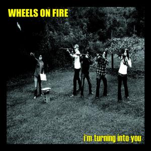 อัลบัม Turning into You ศิลปิน Wheels On Fire