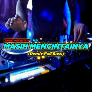 ดาวน์โหลดและฟังเพลง Masih Mencintainya (Remix) พร้อมเนื้อเพลงจาก GANDY KOPITOY