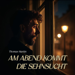 Listen to Am Abend Kommt Die Sehnsucht song with lyrics from Thomas Martin