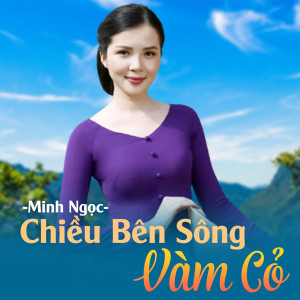 Listen to Chiều Bên Sông Vàm Cỏ song with lyrics from Minh Ngọc