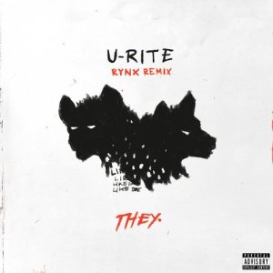 收聽THEY.的U-RITE (Rynx Remix) (Explicit)歌詞歌曲