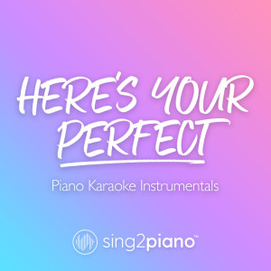 Dengarkan Here's You Perfect (Higher Key) [Originally Performed by Jamie Miller] (Piano Karaoke Version) lagu dari Sing2Piano dengan lirik