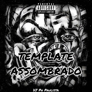收听Dj Ph Paulista的TEMPLATE ASSOMBRADO (Explicit)歌词歌曲
