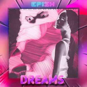 ดาวน์โหลดและฟังเพลง Dreams (Explicit) พร้อมเนื้อเพลงจาก Epish