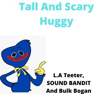 ดาวน์โหลดและฟังเพลง Tall And Scary Huggy (feat. SOUND BANDIT & DJSleepyHooves|Radio Edit) พร้อมเนื้อเพลงจาก L.A Teeter