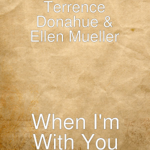 收聽Terrence Donahue的When I'm With You歌詞歌曲