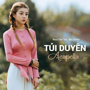 Album Tủi Duyên (Acapella) oleh Hana Cẩm Tiên
