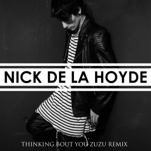 ดาวน์โหลดและฟังเพลง Thinking Bout You (Zuzu Remix) พร้อมเนื้อเพลงจาก Nick De La Hoyde