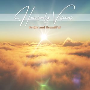 Bright and Beautiful的专辑Heavenly Visions