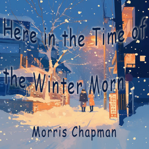 Listen to Here in the Time of the Winter Morn (Soft Version) song with lyrics from Morris Chapman